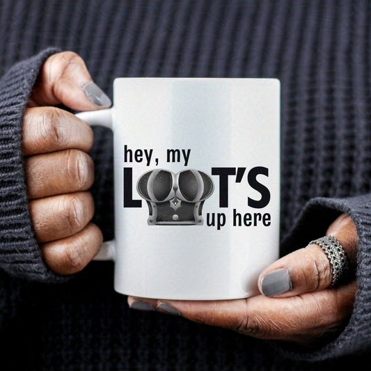 Hey My Loot's Up Here Ceramic Mug